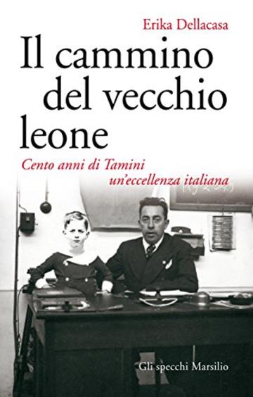 Il cammino del vecchio leone: Cento anni di Tamini un'eccellenza italiana